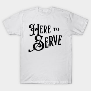 Here To Serve - Black T-Shirt